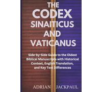 THE CODEX SINAITICUS AND VATICANUS: Side-by-Side Guide to the Oldest Biblical Manuscripts with Historical Context, English Translation, and Key Text Differences