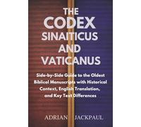 THE CODEX SINAITICUS AND VATICANUS: Side-by-Side Guide to the Oldest Biblical Manuscripts with Historical Context, English Translation, and Key Text Differences
