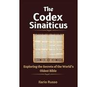THE CODEX SINAITICUS: Exploring the Secrets of the World's Oldest Bible