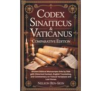 THE CODEX SINAITICUS & VATICANUS COMPARATIVE EDITION: Ancient Biblical Manuscripts Side by Side with Historical Context, English Translation, and Commentary on Textual Variations and Lost Verses