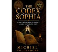 The Codex Sophia: A Thriller about betrayel conspiraty and the hunt for the truth