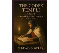 The Codex Templi: Volume I: The Original Latin Rule