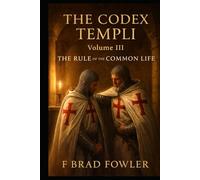 The Codex Templi: Volume III The Rule of the Common Life