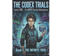 The Codex Trials Level One A LitRPG Puzzle Adventure: A LitRPG Puzzle Adventure | A Dark Sci-Fi Fantasy System Progression Series