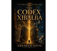 THE CODEX XIBALBA: A Scientific & Historical Thriller
