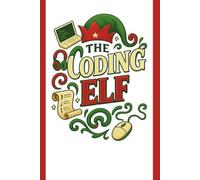The Coding Elf: Holiday Christmas Journal For Software Engineers