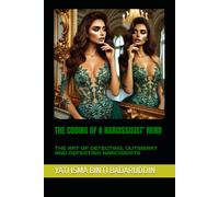 THE CODING OF A NARCISSISIST’ MIND: THE ART OF DETECTING, OUTSMART AND DEFEATING NARCISSISTS