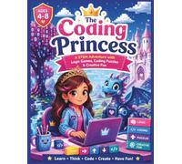 The Coding Princess: A STEM Adventure with Coding Games, Logic Puzzles, Pattern Challenges, Mazes & Creative Problem-Solving for Girls Ages 4-8