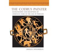 The Codrus Painter: Iconography and Reception of Athenian Vases in the Age of Pericles