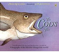 The Cod's Tale: A Biography of the Fish that Changed the World!