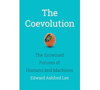 The Coevolution: The Entwined Futures of Humans and Machines
