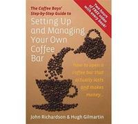 The Coffee Boys' Step-By-Step Guide to Setting Up and Managing Your Own Coffee Bar: How to Open a Coffee Bar That Actually Lasts and Makes Money... Richarson, John, Gilmartin, Hugh (Auteur)