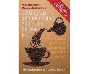 The Coffee Boys' Step-By-Step Guide to Setting Up and Managing Your Own Coffee Bar: How to Open a Coffee Bar That Actually Lasts and Makes Money... Richarson, John, Gilmartin, Hugh (Auteur)