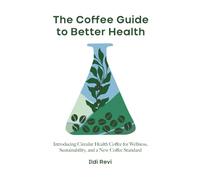 The Coffee Guide to Better Health: Introducing Circular Health Coffee for Wellness, Sustainability, and a New Coffee Standard
