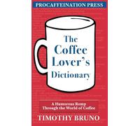 The Coffee Lover's Dictionary: A humorous romp through the world of coffee