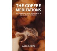 The Coffee Meditations: 30 Lessons From Coffee to Brew a Life of Growth, Clarity, and Success