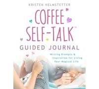 The Coffee Self-Talk Guided Journal: Writing Prompts & Inspiration For Living Your Magical Life