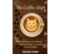 The Coffee Shift: Perspectives, Cat Wisdom, and the Power of a Good Cup of Coffee