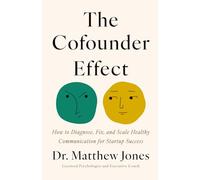 The Cofounder Effect: How to Diagnose, Fix, and Scale Healthy Communication for Startup Success
