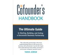 The Cofounder’s Handbook: The Ultimate Guide to Starting, Building, and Exiting a Successful Business Partnership