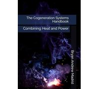 The Cogeneration Systems Handbook: Combining Heat and Power