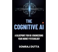 The Cognitive AI: A Blueprint for Re-Engineering Your Money Psychology