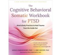 The Cognitive Behavioral Somatic Workbook for PTSD Mind and Body Practices to Heal Trauma from the Inside Out - Anna B. Baranowsky PhD - New Harbinger Publications - ebook (ePub) - Livre