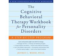 The Cognitive Behavioral Therapy Workbook for Personality Disorders: A Step-By-Step Program