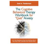 The Cognitive Behavioral Therapy Workbook for "Quiet" Anxiety: A 21-Day Roadmap to Stop Overthinking, Silence Your Inner Critic, and Reclaim Your Mental Clarity