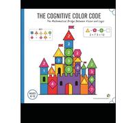 THE COGNITIVE COLOR CODE: The Mathematical Bridge Between Vision and Logic using color