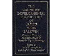 The Cognitive Developmental Psychology Of James Mark Baldwin