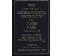 The Cognitive-Developmental Psychology of James Mark Baldwin D. Freeman-Moir, J. Broughton (Auteur)