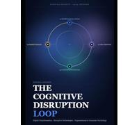 THE COGNITIVE DISRUPTION LOOP: Digital Transformation, Disruptive Technologies, and the Psychology of Organizations and Consumers