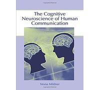 The Cognitive Neuroscience Of Human Communication
