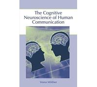 The Cognitive Neuroscience Of Human Communication