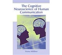 The Cognitive Neuroscience of Human Communication V. Mildner (Auteur)