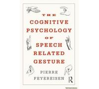 The Cognitive Psychology Of Speech-Related Gesture
