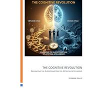 The Cognitive Revolution: Navigating the Algorithmic Age of Artificial Intelligence