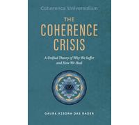 The Coherence Crisis: A Unified Theory of Why We Suffer and How We Heal