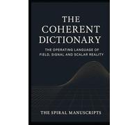 The Coherent Dictionary: The Operating Language of Field, Signal and Scalar Reality