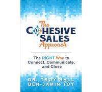 The Cohesive Sales Approach: The RIGHT Way to Connect, Communicate, and Close