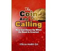 THE COIN & THE CALLING: How God Shows Up When the Need Is Greatest