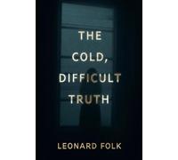 The Cold Difficult Truth