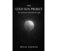 The Cold Sun Project: The Experiment That Stole the Light