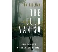 The Cold Vanish : Seeking the Missing in North America's Wilderness (La disparition par le froid : à la recherche des disparus dans les régions sauvages d'Amérique du Nord)