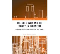 The Cold War and Its Legacy in Indonesia: Literary Representation of the Red Scare