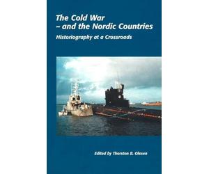 The Cold War and the Nordic Countries: Historiography at a Crossroads