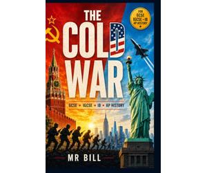 The Cold War: Complete Eam Revision Guide / Student Workbook / Teacher’s Notes on Superpower Rivalry, Containment, Korea, Vietnam, Cuba, Détente and ... • Edexcel • OCR • Cambridge IGCSE • IB • AP