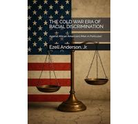 THE COLD WAR ERA OF RACIAL DISCRIMINATION: Against African Americans (Men in Particular)