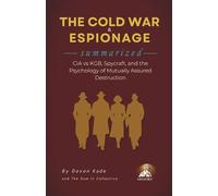 THE COLD WAR & ESPIONAGE Summarized: CIA vs KGB, Spycraft, and the Psychology of Mutually Assured Destruction